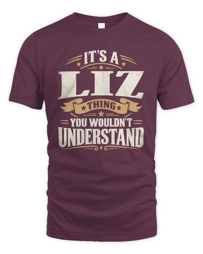LIZ P08 TH51 - Personalized “It’s a/an [NAME] Thing – You Wouldn’t Understand” Shirt - Unisex Standard T-Shirt - Maroon