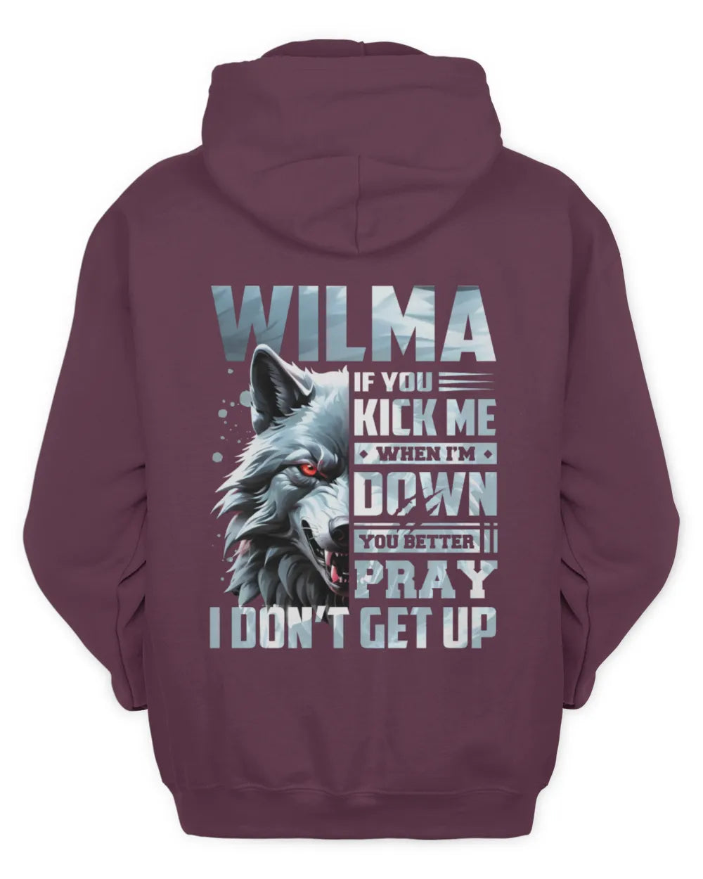 WILMA AP62-K4-666 - Personalized Fierce Wolf Quote Apparel “If You Kick Me When I’m Down, You Better Pray I Don’t Get Up” - Unisex Hoodie - Maroon