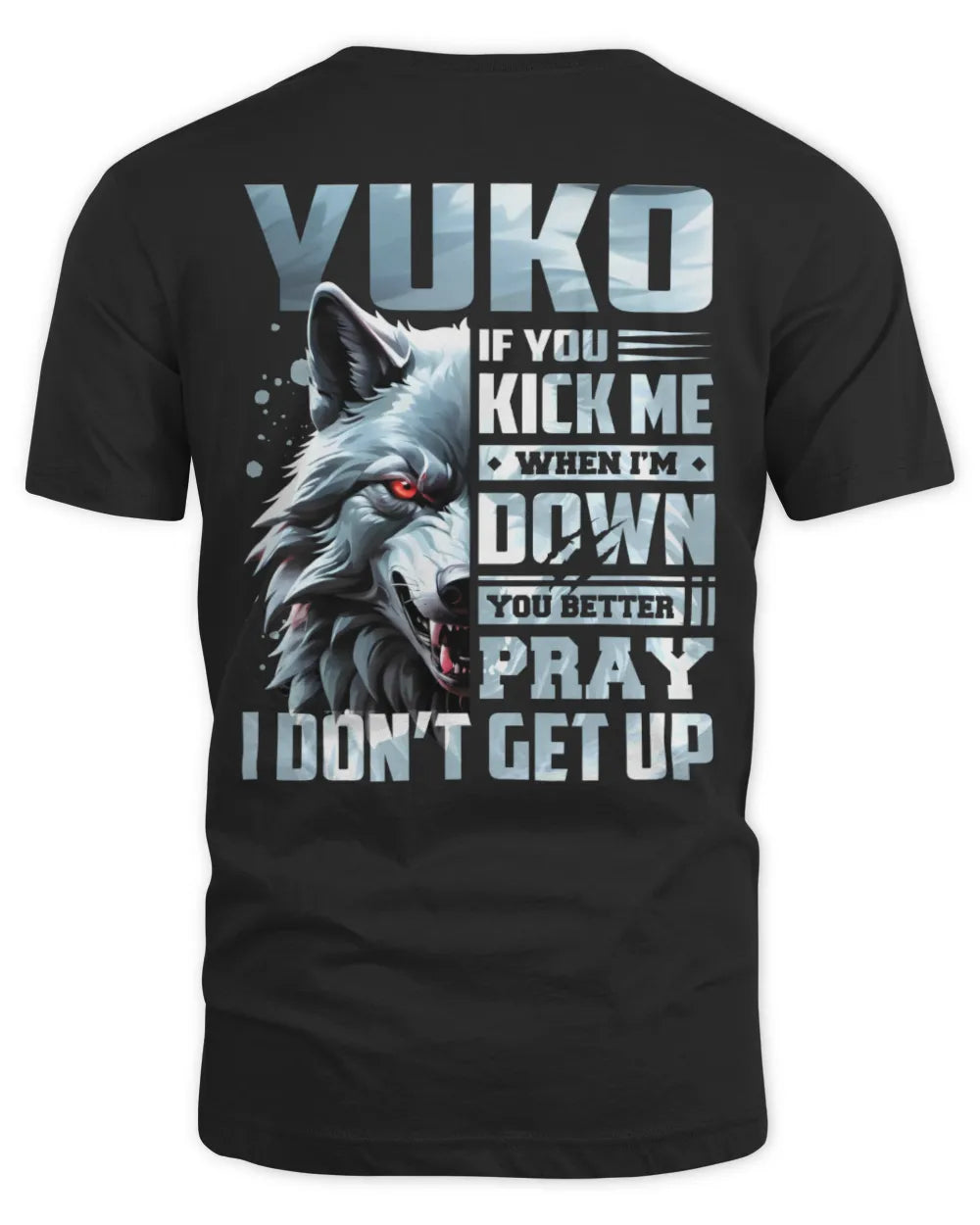 YUKO AP62-K4-666 - Personalized Fierce Wolf Quote Apparel “If You Kick Me When I’m Down, You Better Pray I Don’t Get Up” - Unisex Standard T-Shirt - Black