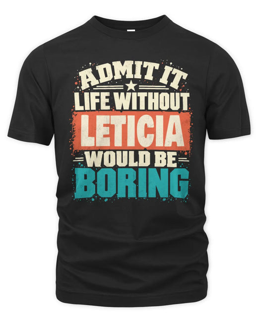 LETICIA P02-TH11-226 Personalized Admit It Life Without [Name] Would Be Boring T-Shirt - Custom Name Funny Gift