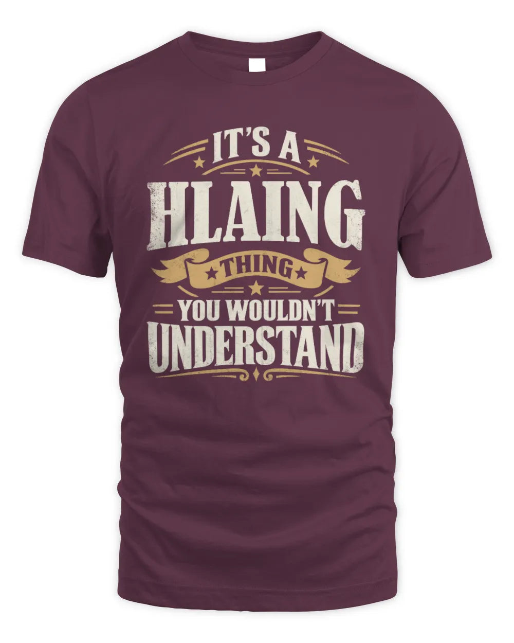 HLAING P08 TH51 - Personalized “It’s a/an [NAME] Thing – You Wouldn’t Understand” Shirt - Unisex Standard T-Shirt - Maroon