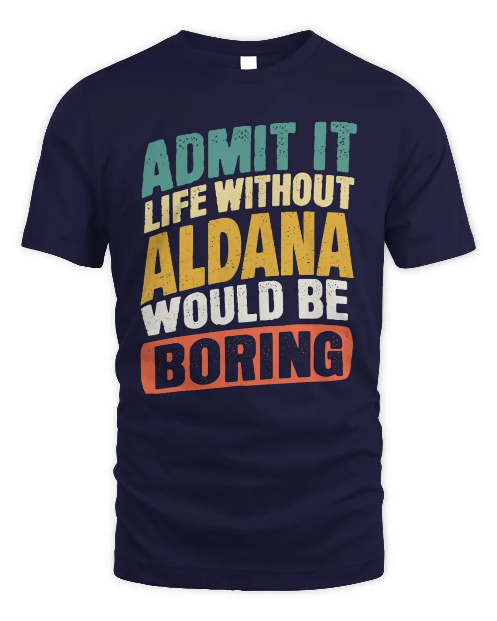 ALDANA TP88-K4-229
Personalized Funny Quote Apparel “Life Without NAME Would Be Boring” - Unisex Standard T-Shirt - Navy