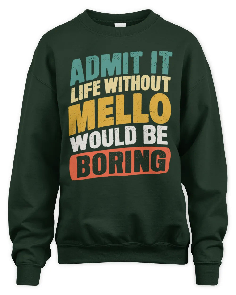 MELLO TP88-K4-229
Personalized Funny Quote Apparel “Life Without NAME Would Be Boring” - Unisex Sweatshirt - Forest Green