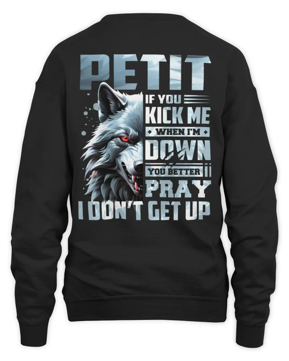 PETIT AP62-K4-666 - Personalized Fierce Wolf Quote Apparel “If You Kick Me When I’m Down, You Better Pray I Don’t Get Up” - Unisex Sweatshirt - Black