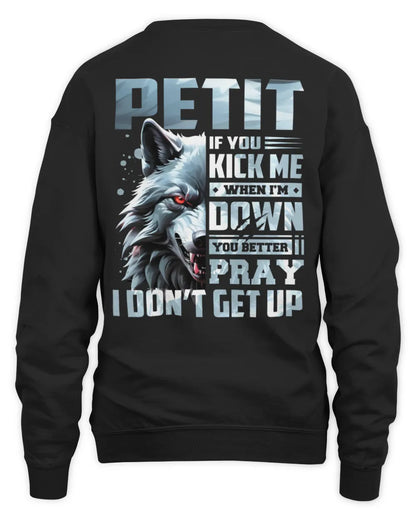 PETIT AP62-K4-666 - Personalized Fierce Wolf Quote Apparel “If You Kick Me When I’m Down, You Better Pray I Don’t Get Up” - Unisex Sweatshirt - Black