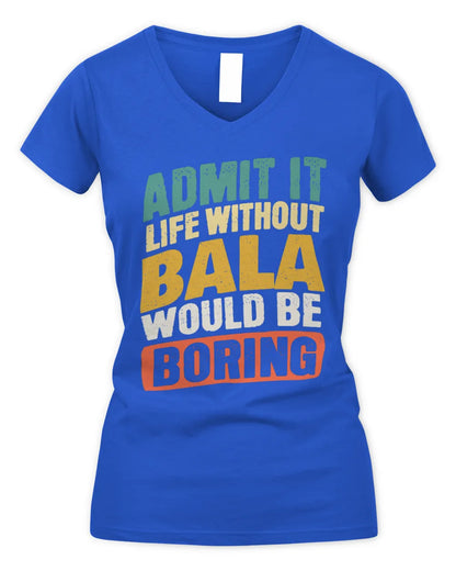 BALA TP88-K4-229
Personalized Funny Quote Apparel “Life Without NAME Would Be Boring” - Women's V-Neck T-Shirt - Royal