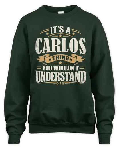 CARLOS P08 TH51 - Personalized “It’s a/an [NAME] Thing – You Wouldn’t Understand” Shirt - Unisex Sweatshirt - Forest Green
