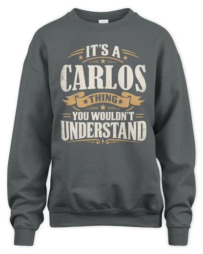 CARLOS P08 TH51 - Personalized “It’s a/an [NAME] Thing – You Wouldn’t Understand” Shirt - Unisex Sweatshirt - Charcoal