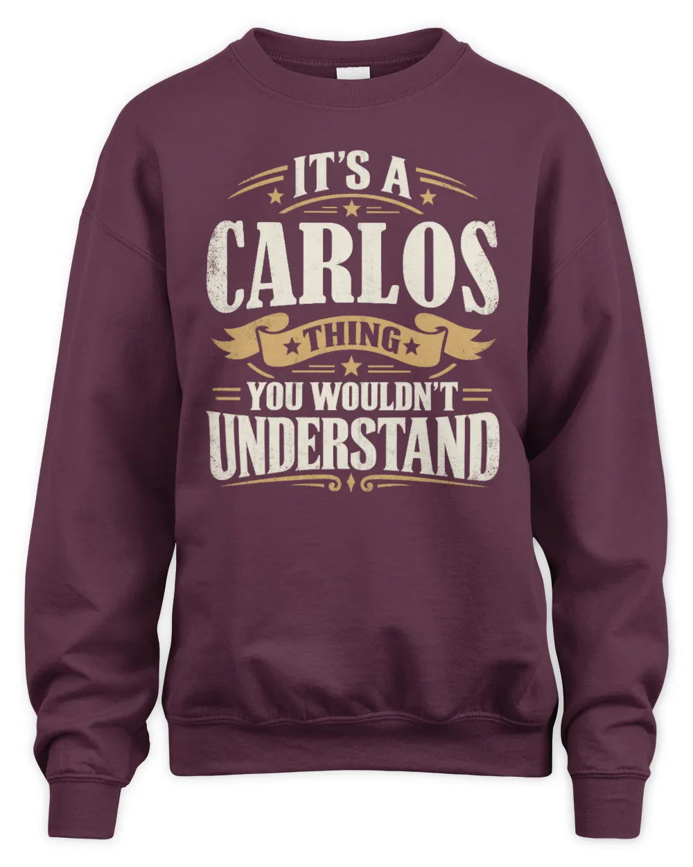 CARLOS P08 TH51 - Personalized “It’s a/an [NAME] Thing – You Wouldn’t Understand” Shirt - Unisex Sweatshirt - Maroon