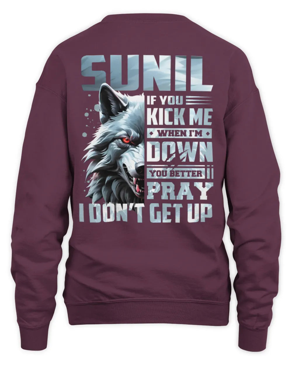 SUNIL AP62-K4-666 - Personalized Fierce Wolf Quote Apparel “If You Kick Me When I’m Down, You Better Pray I Don’t Get Up” - Unisex Sweatshirt - Maroon