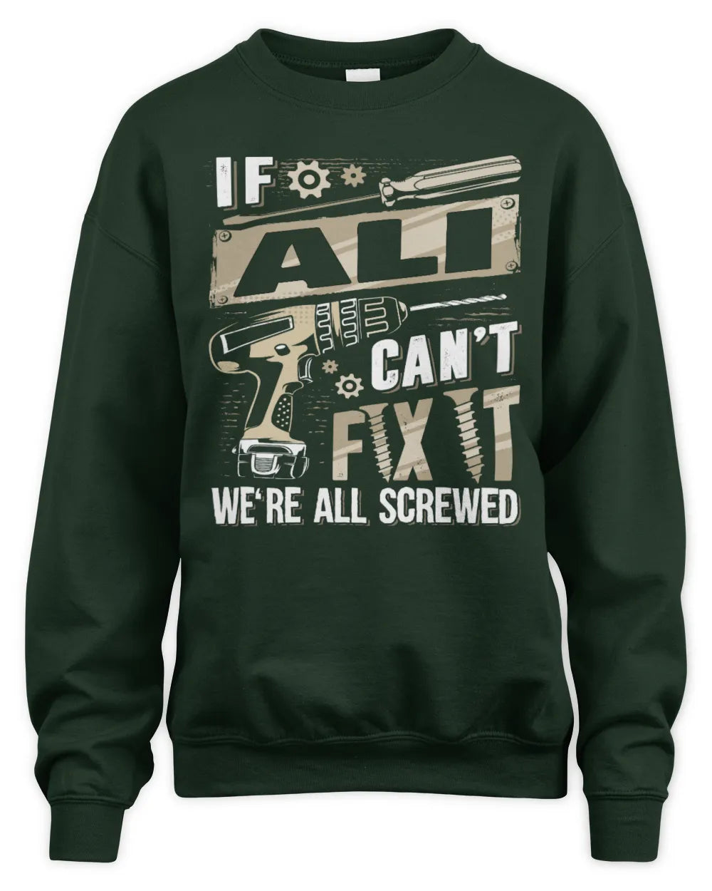 ALI TX03 P02 - Personalized Handyman Mechanic Shirt “If NAME Can’t Fix It, We’re All Screwed” - Unisex Sweatshirt - Forest Green