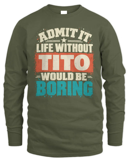 TITO P02-TH11-226 Personalized Admit It Life Without [Name] Would Be Boring T-Shirt - Custom Name Funny Gift - Men's Long Sleeved T-Shirt - Military Green