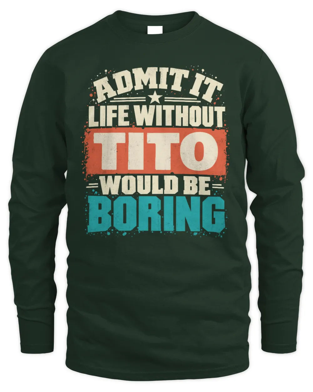 TITO P02-TH11-226 Personalized Admit It Life Without [Name] Would Be Boring T-Shirt - Custom Name Funny Gift - Men's Long Sleeved T-Shirt - Forest Green