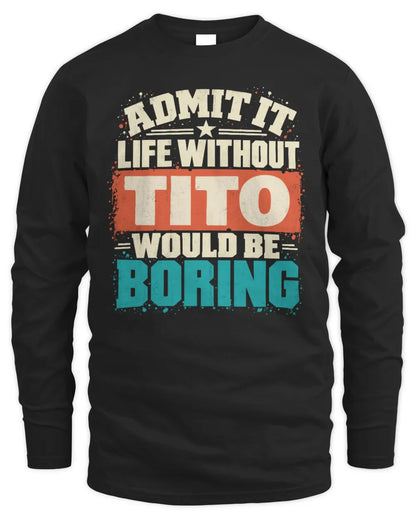 TITO P02-TH11-226 Personalized Admit It Life Without [Name] Would Be Boring T-Shirt - Custom Name Funny Gift - Men's Long Sleeved T-Shirt - Black