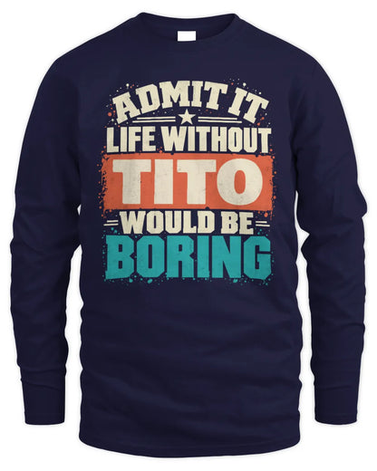 TITO P02-TH11-226 Personalized Admit It Life Without [Name] Would Be Boring T-Shirt - Custom Name Funny Gift - Men's Long Sleeved T-Shirt - Navy