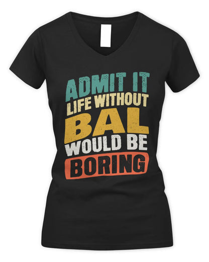 BAL TP88-K4-229
Personalized Funny Quote Apparel “Life Without NAME Would Be Boring” - Women's V-Neck T-Shirt - Black