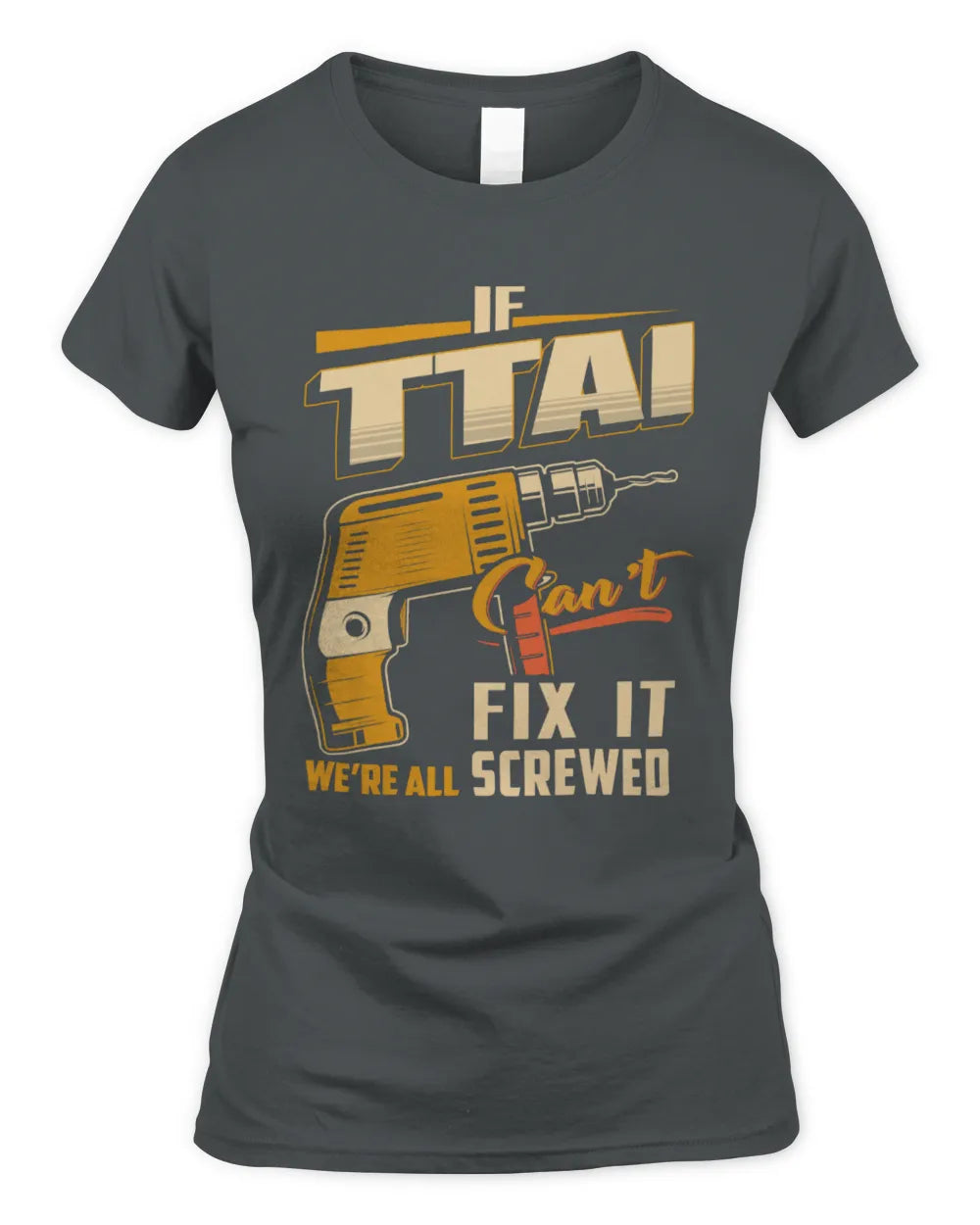 TTAI TP22-K4-228 - Personalized Handyman T-Shirt “If AARON Can’t Fix It, We’re All Screwed” - Women's Standard T-Shirt - Charcoal