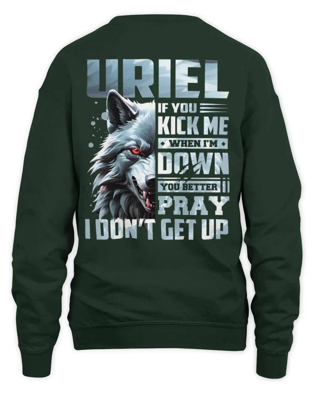 URIEL AP62-K4-666 - Personalized Fierce Wolf Quote Apparel “If You Kick Me When I’m Down, You Better Pray I Don’t Get Up” - Unisex Sweatshirt - Forest Green