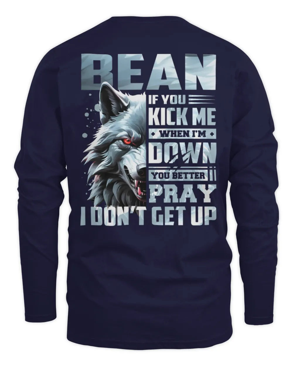BEAN AP62-K4-666 - Personalized Fierce Wolf Quote Apparel “If You Kick Me When I’m Down, You Better Pray I Don’t Get Up” - Men's Long Sleeved T-Shirt - Navy