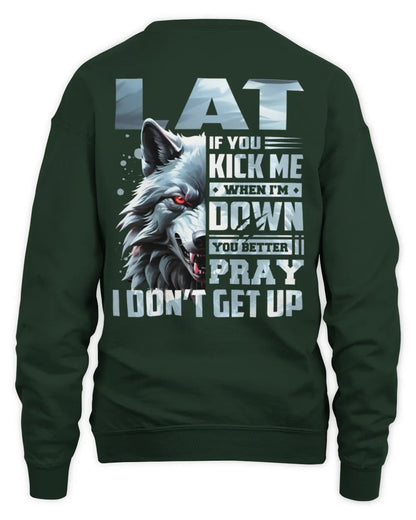 LAT AP62-K4-666 - Personalized Fierce Wolf Quote Apparel “If You Kick Me When I’m Down, You Better Pray I Don’t Get Up” - Unisex Sweatshirt - Forest Green