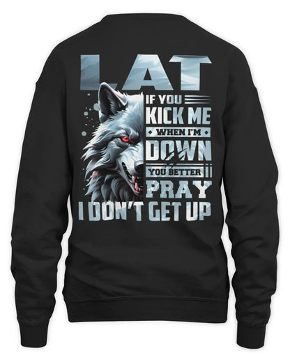 LAT AP62-K4-666 - Personalized Fierce Wolf Quote Apparel “If You Kick Me When I’m Down, You Better Pray I Don’t Get Up” - Unisex Sweatshirt - Black