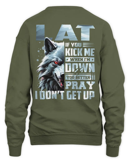 LAT AP62-K4-666 - Personalized Fierce Wolf Quote Apparel “If You Kick Me When I’m Down, You Better Pray I Don’t Get Up” - Unisex Sweatshirt - Military Green