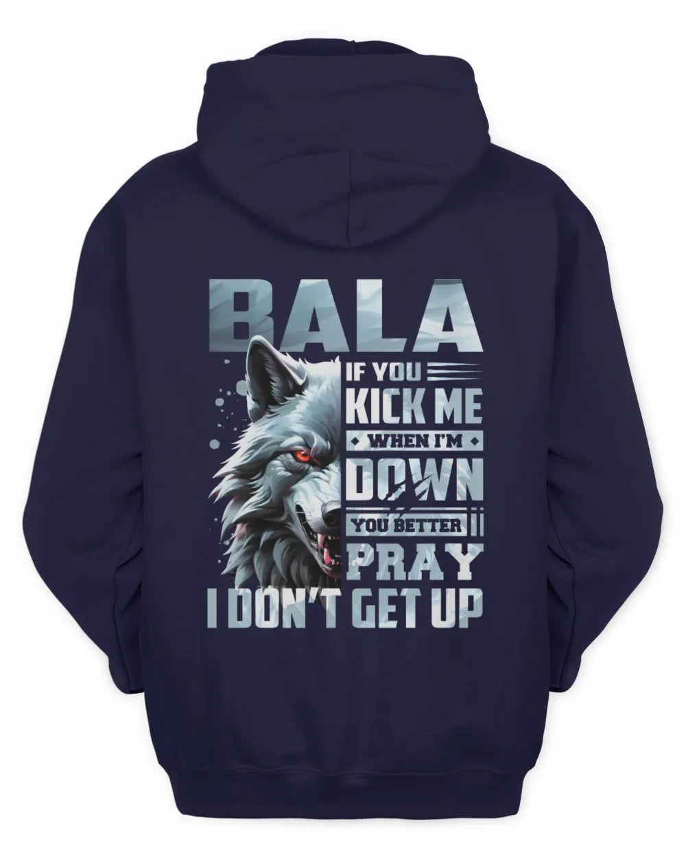 BALA AP62-K4-666 - Personalized Fierce Wolf Quote Apparel “If You Kick Me When I’m Down, You Better Pray I Don’t Get Up” - Unisex Hoodie - Navy