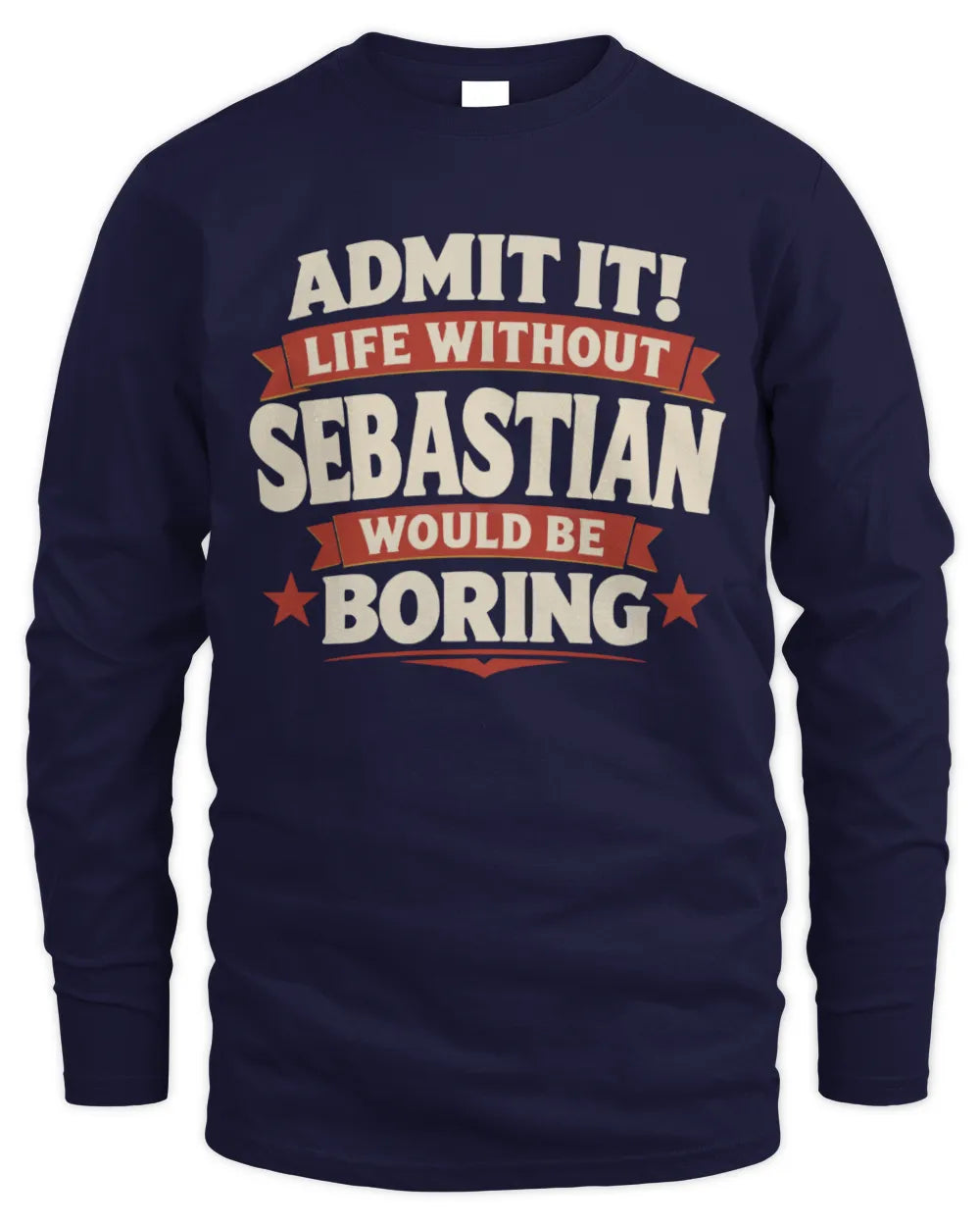 SEBASTIAN P4 KT003 Personalized Funny Quote Apparel “Life Without NAME Would Be Boring” - Men's Long Sleeved T-Shirt - Navy