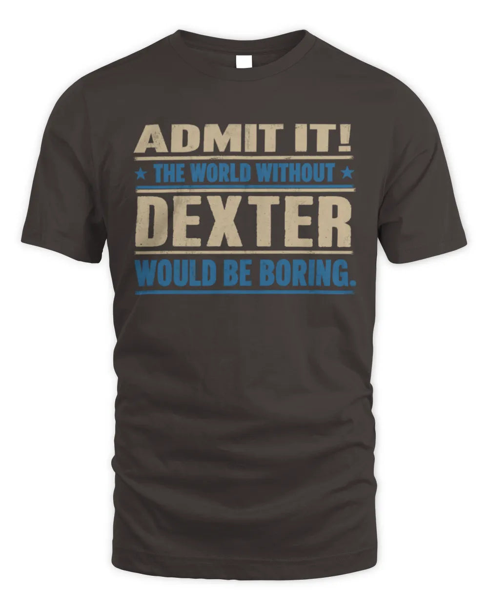 DEXTER TP68-K2-968 – Personalized Funny Quote Apparel “The World Without NAME Would Be Boring” - Unisex Standard T-Shirt - Dark Chocolate