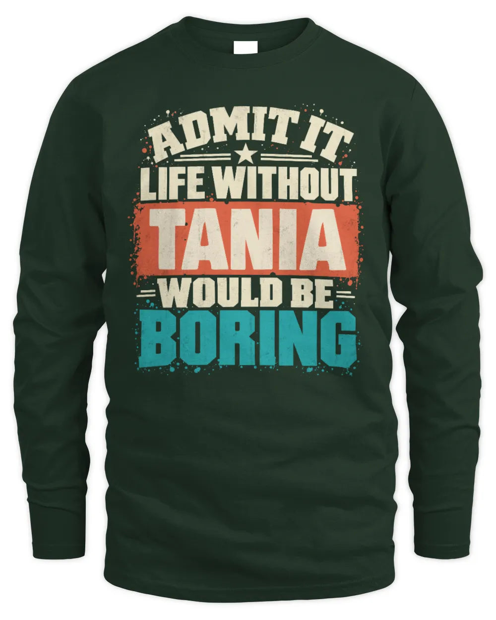 TANIA P02-TH11-226 Personalized Admit It Life Without [Name] Would Be Boring T-Shirt - Custom Name Funny Gift - Men's Long Sleeved T-Shirt - Forest Green
