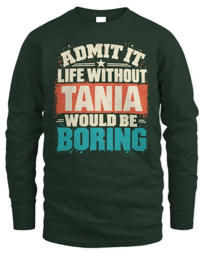 TANIA P02-TH11-226 Personalized Admit It Life Without [Name] Would Be Boring T-Shirt - Custom Name Funny Gift - Men's Long Sleeved T-Shirt - Forest Green