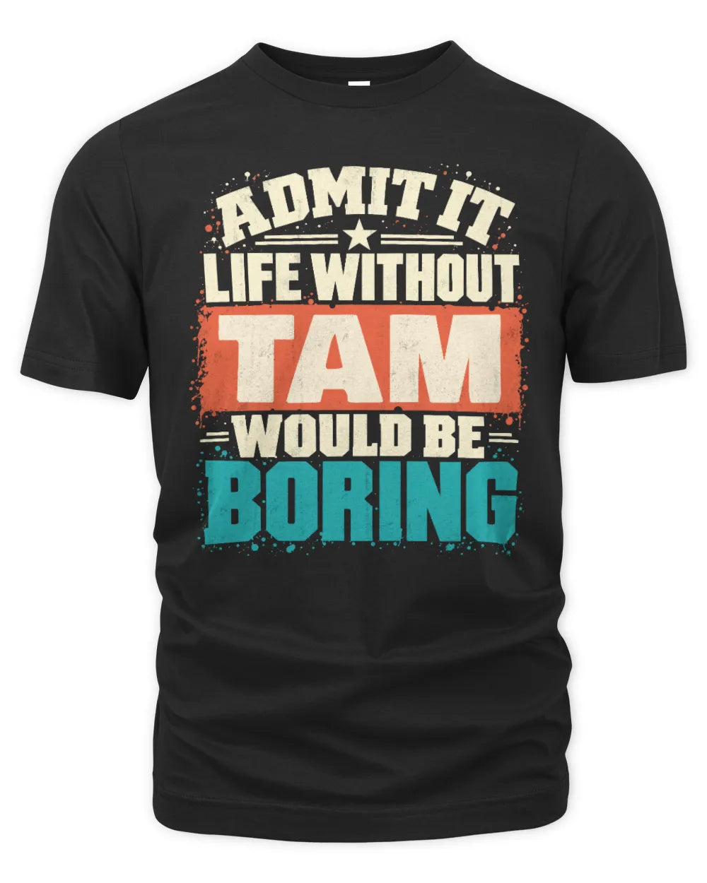 TAM P02-TH11-226 Personalized Admit It Life Without [Name] Would Be Boring T-Shirt - Custom Name Funny Gift - Unisex Standard T-Shirt - Black