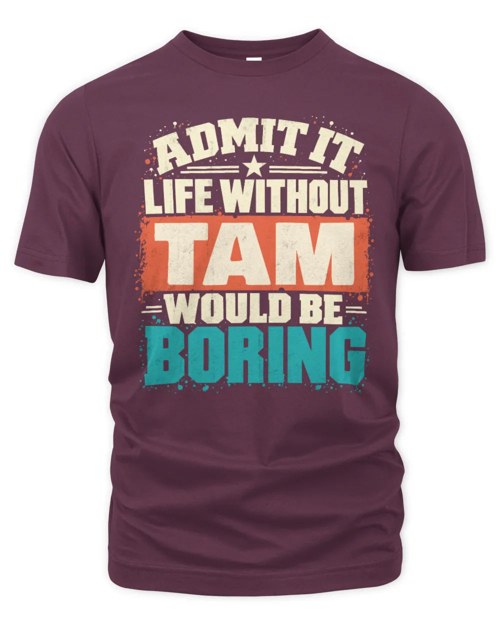 TAM P02-TH11-226 Personalized Admit It Life Without [Name] Would Be Boring T-Shirt - Custom Name Funny Gift - Unisex Standard T-Shirt - Maroon