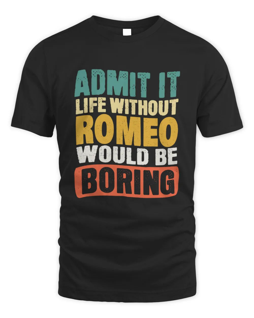ROMEO TP86-K3-229 Personalized Funny Quote Apparel “Life Without NAME Would Be Boring” - Unisex Standard T-Shirt - Black
