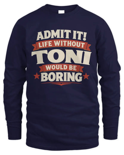 TONI P4 KT003 Personalized Funny Quote Apparel “Life Without NAME Would Be Boring” - Men's Long Sleeved T-Shirt - Navy