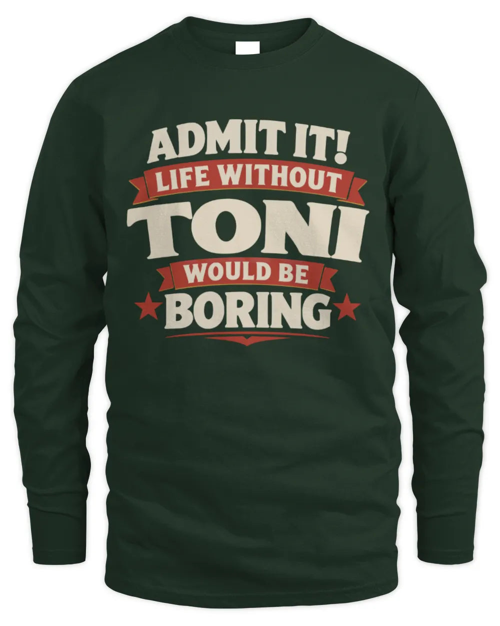 TONI P4 KT003 Personalized Funny Quote Apparel “Life Without NAME Would Be Boring” - Men's Long Sleeved T-Shirt - Forest Green
