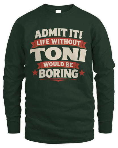 TONI P4 KT003 Personalized Funny Quote Apparel “Life Without NAME Would Be Boring” - Men's Long Sleeved T-Shirt - Forest Green