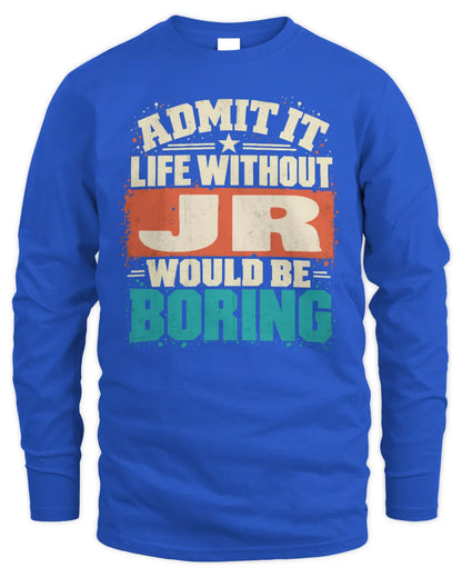JR P02-TH11-226 Personalized Admit It Life Without [Name] Would Be Boring T-Shirt - Custom Name Funny Gift - Men's Long Sleeved T-Shirt - Royal