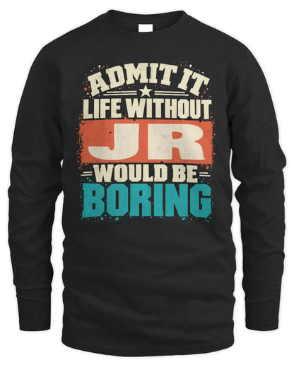 JR P02-TH11-226 Personalized Admit It Life Without [Name] Would Be Boring T-Shirt - Custom Name Funny Gift - Men's Long Sleeved T-Shirt - Black