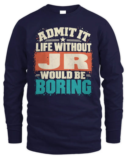 JR P02-TH11-226 Personalized Admit It Life Without [Name] Would Be Boring T-Shirt - Custom Name Funny Gift - Men's Long Sleeved T-Shirt - Navy