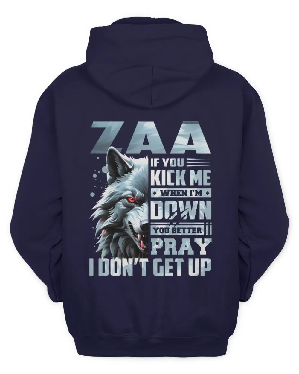 ZAA AP62-K4-666 - Personalized Fierce Wolf Quote Apparel “If You Kick Me When I’m Down, You Better Pray I Don’t Get Up” - Unisex Hoodie - Navy