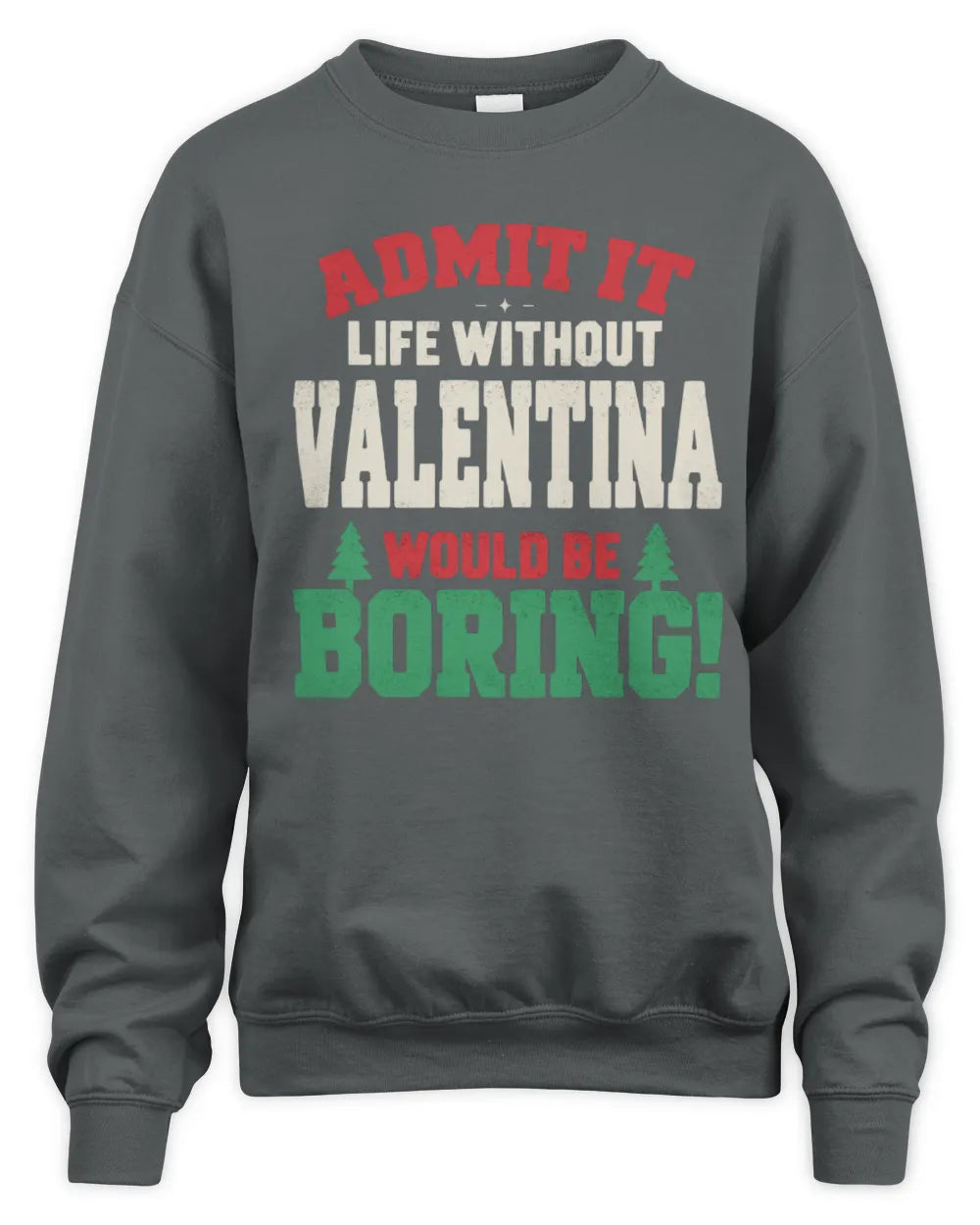 VALENTINA P5 TH08 Christmas T-Shirt – “Life Without NAME Would Be Boring” - Unisex Sweatshirt - Charcoal