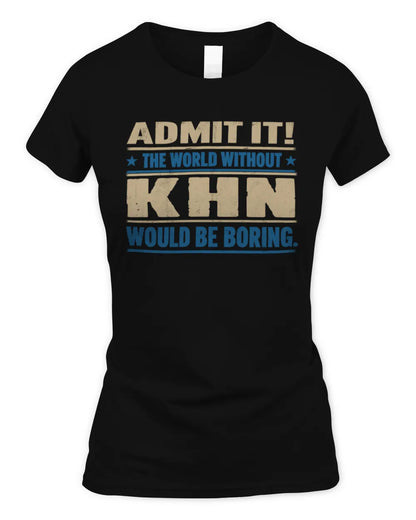 KHN TP68-K2-968 – Personalized Funny Quote Apparel “The World Without NAME Would Be Boring” - Women's Standard T-Shirt - Black