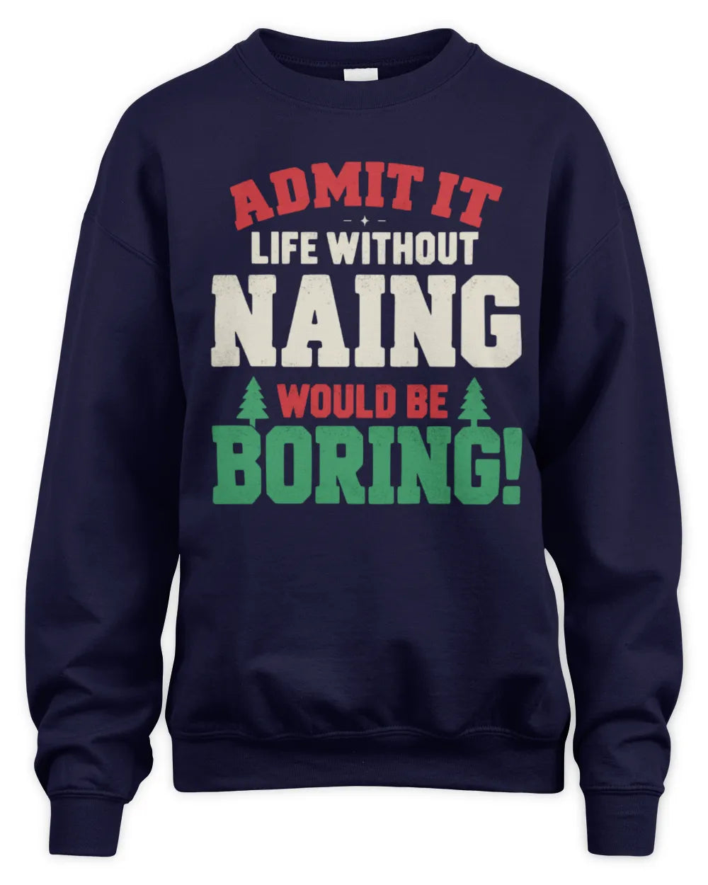 NAING P5 TH08 Christmas T-Shirt – “Life Without NAME Would Be Boring” - Unisex Sweatshirt - Navy