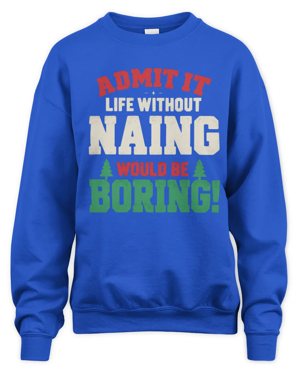 NAING P5 TH08 Christmas T-Shirt – “Life Without NAME Would Be Boring” - Unisex Sweatshirt - Royal