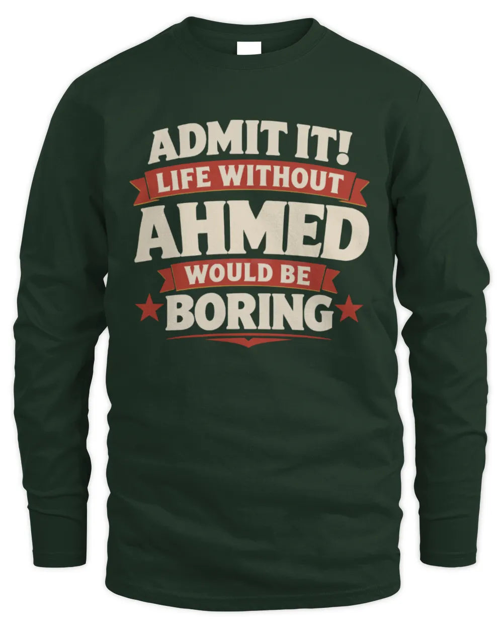 AHMED P4 KT003 Personalized Funny Quote Apparel “Life Without NAME Would Be Boring” - Men's Long Sleeved T-Shirt - Forest Green
