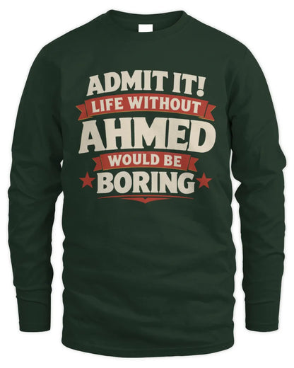 AHMED P4 KT003 Personalized Funny Quote Apparel “Life Without NAME Would Be Boring” - Men's Long Sleeved T-Shirt - Forest Green