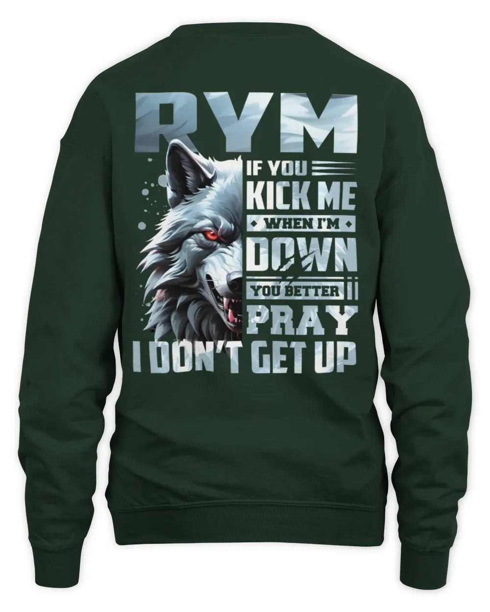 RYM AP62-K4-666 - Personalized Fierce Wolf Quote Apparel “If You Kick Me When I’m Down, You Better Pray I Don’t Get Up” - Unisex Sweatshirt - Forest Green