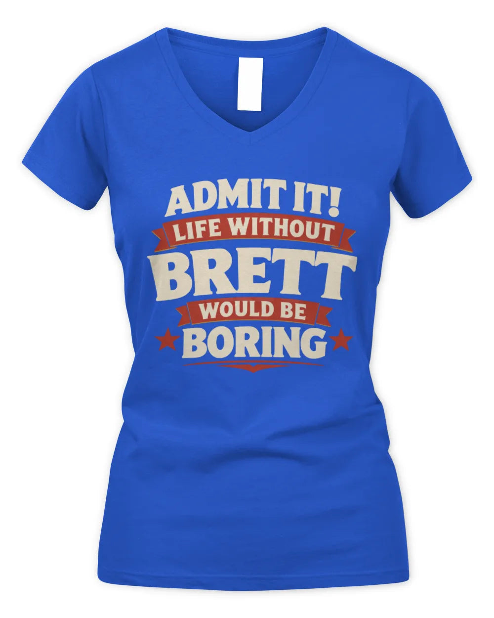BRETT P4 KT003 Personalized Funny Quote Apparel “Life Without NAME Would Be Boring” - Women's V-Neck T-Shirt - Royal