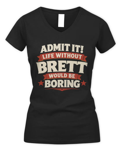 BRETT P4 KT003 Personalized Funny Quote Apparel “Life Without NAME Would Be Boring” - Women's V-Neck T-Shirt - Black